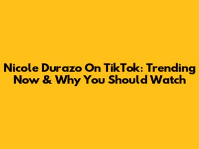 Nicole Durazo On TikTok: Trending Now & Why You Should Watch