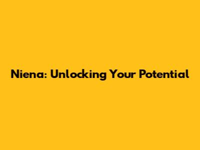 Niena: Unlocking Your Potential