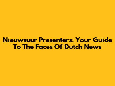 Nieuwsuur Presenters: Your Guide To The Faces Of Dutch News