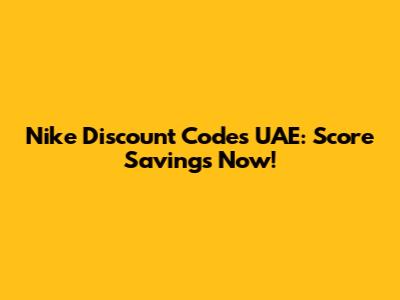 Nike Discount Codes UAE: Score Savings Now!
