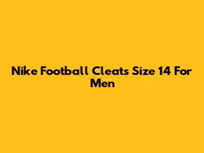 Nike Football Cleats Size 14 For Men