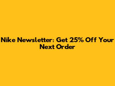Nike Newsletter: Get 25% Off Your Next Order
