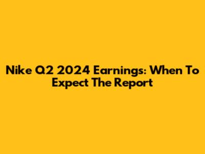 Nike Q2 2024 Earnings: When To Expect The Report