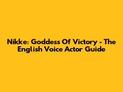 Nikke: Goddess Of Victory - The English Voice Actor Guide
