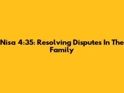 Nisa 4:35: Resolving Disputes In The Family