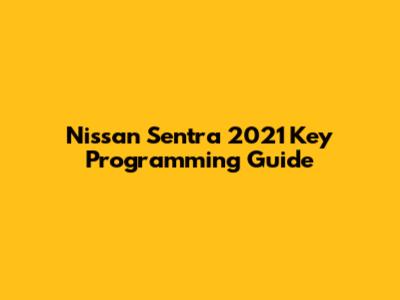 Nissan Sentra 2021 Key Programming Guide