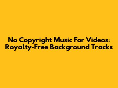 No Copyright Music For Videos: Royalty-Free Background Tracks