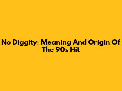 No Diggity: Meaning And Origin Of The 90s Hit