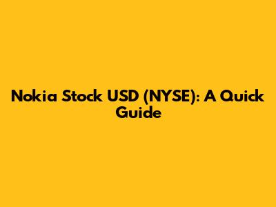 Nokia Stock USD (NYSE): A Quick Guide