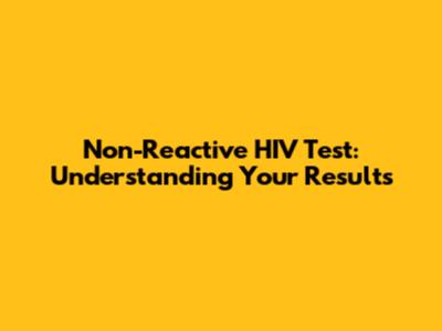 Non-Reactive HIV Test: Understanding Your Results