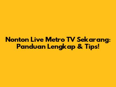 Nonton Live Metro TV Sekarang: Panduan Lengkap & Tips!