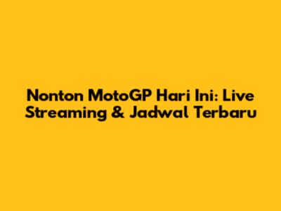 Nonton MotoGP Hari Ini: Live Streaming & Jadwal Terbaru