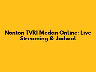 Nonton TVRI Medan Online: Live Streaming & Jadwal