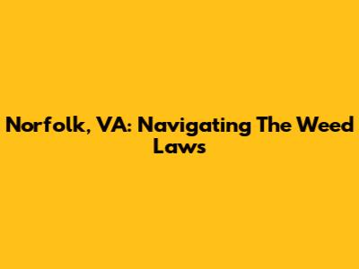 Norfolk, VA: Navigating The Weed Laws