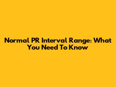 Normal PR Interval Range: What You Need To Know