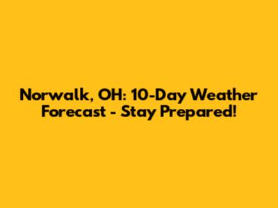 Norwalk, OH: 10-Day Weather Forecast - Stay Prepared!