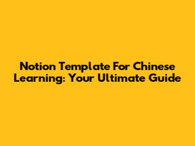 Notion Template For Chinese Learning: Your Ultimate Guide