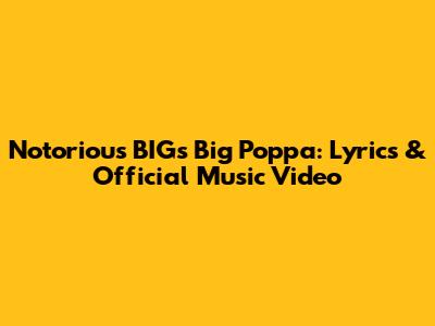Notorious BIG's Big Poppa: Lyrics & Official Music Video
