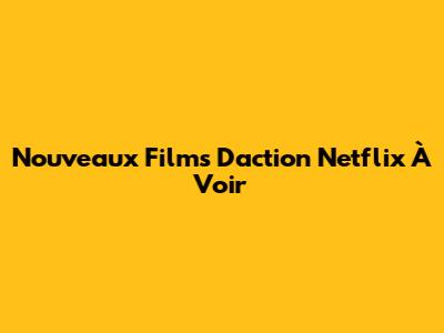 Nouveaux Films D'action Netflix À Voir