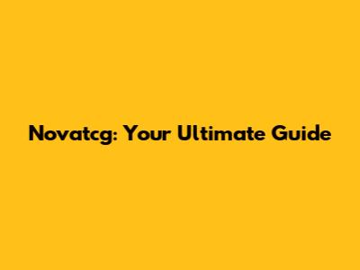 Novatcg: Your Ultimate Guide