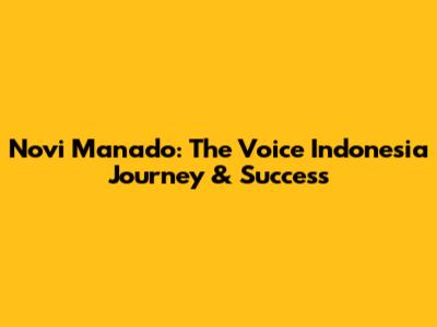 Novi Manado: The Voice Indonesia Journey & Success