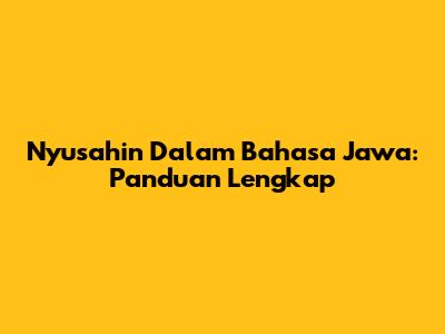 Nyusahin Dalam Bahasa Jawa: Panduan Lengkap