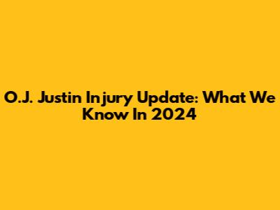 O.J. Justin Injury Update: What We Know In 2024