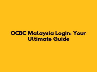 OCBC Malaysia Login: Your Ultimate Guide
