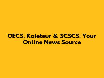 OECS, Kaieteur & SCSCS: Your Online News Source