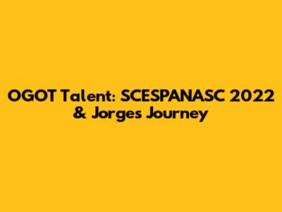 OGOT Talent: SCESPANASC 2022 & Jorge's Journey