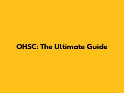 OHSC: The Ultimate Guide