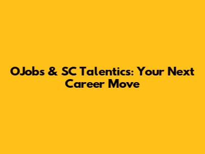 OJobs & SC Talentics: Your Next Career Move