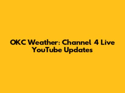 OKC Weather: Channel 4 Live YouTube Updates