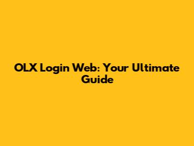 OLX Login Web: Your Ultimate Guide