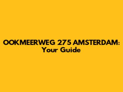 OOKMEERWEG 275 AMSTERDAM: Your Guide