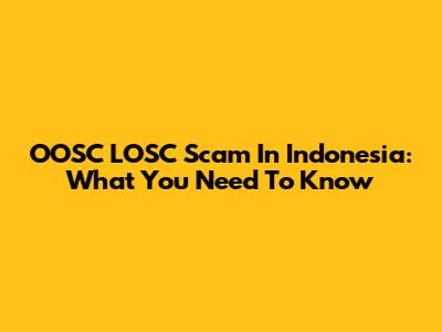 OOSC LOSC Scam In Indonesia: What You Need To Know