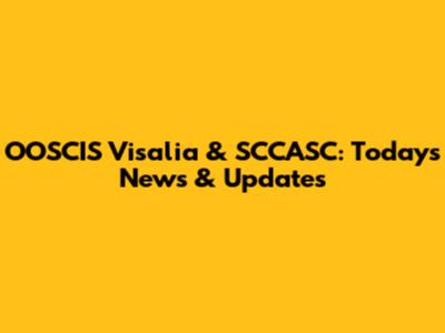 OOSCIS Visalia & SCCASC: Today's News & Updates