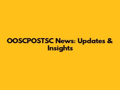 OOSCPOSTSC News: Updates & Insights