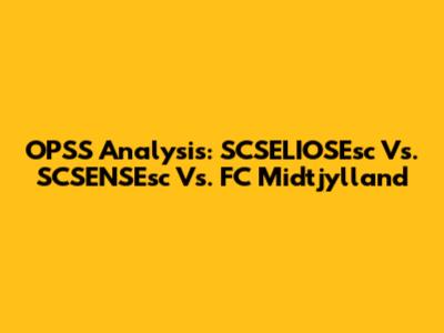OPSS Analysis: SCSELIOSEsc Vs. SCSENSEsc Vs. FC Midtjylland