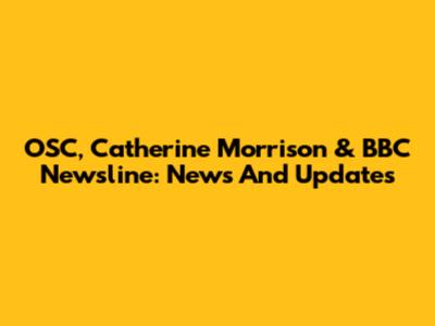 OSC, Catherine Morrison & BBC Newsline: News And Updates