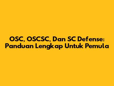 OSC, OSCSC, Dan SC Defense: Panduan Lengkap Untuk Pemula