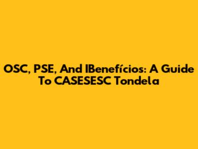 OSC, PSE, And IBenefícios: A Guide To CASESESC Tondela