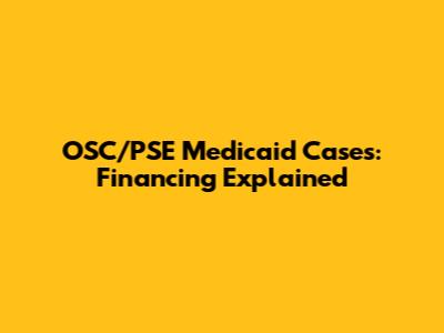 OSC/PSE Medicaid Cases: Financing Explained