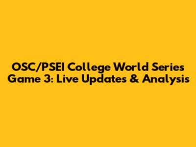 OSC/PSEI College World Series Game 3: Live Updates & Analysis