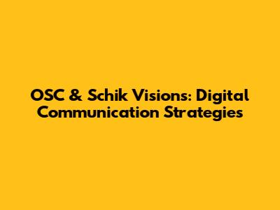 OSC & Schik Visions: Digital Communication Strategies