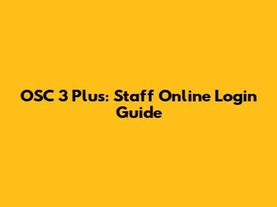 OSC 3 Plus: Staff Online Login Guide