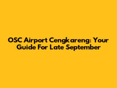 OSC Airport Cengkareng: Your Guide For Late September