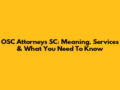 OSC Attorneys SC: Meaning, Services & What You Need To Know