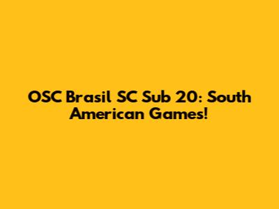 OSC Brasil SC Sub 20: South American Games!