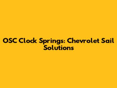 OSC Clock Springs: Chevrolet Sail Solutions